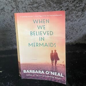When We Believed in Mermaids by Barbara O'Neal | 2019 | Romance Fiction